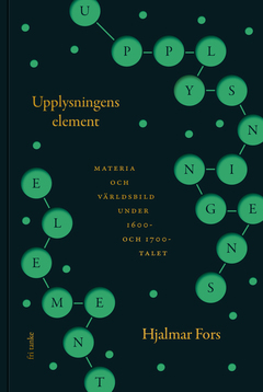 Upplysningens element : Materia och världsbild under 1600- och 1700-talet