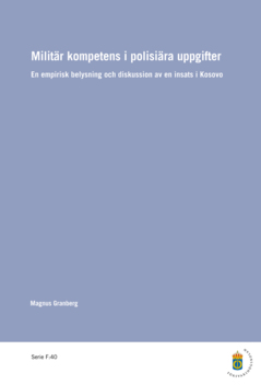 Militär kompetens i polisiära uppgifter : en empirisk belysning och diskussion av en insats i Kosovo
