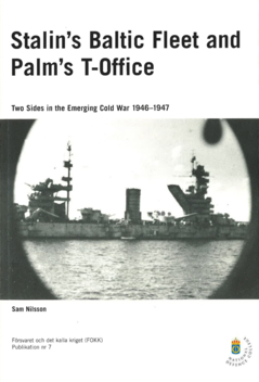 Stalin's Baltic fleet and Palm's T-office : Two Sides in the Emerging Cold War 1946-1947
