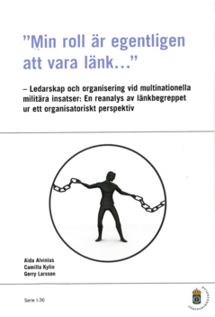 "Min roll är egentligen att vara länk" : ledarskap och organisering vid multinationella militära insatser: En reanalys av länkbegreppet ur ett organisatoriskt perspektiv