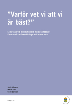 Varför vet vi att vi är bäst? : ledarskap vid multinationella militära insatser: etnocentriska föreställningar och samarbete