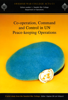 Co-Operation, Command and Control in UN peace-keeping operations : a pilot study from the Swedish War College