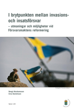 I brytpunkten mellan invasions- och insatsförsvar : utmaningar och möjligheter vid Försvarsmaktens reformering