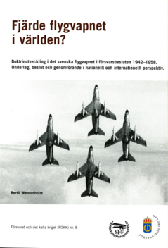 Fjärde flygvapnet i världen? : doktrinutveckling i det svenska flygvapnet i försvarsbesluten 1942-1958: underlag, beslut och genomförande i nationellt och internationellt perspektiv