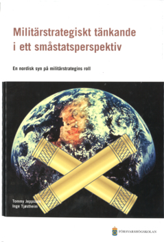 Militärstrategiskt tänkande i ett småstatsperspektiv : en nordisk syn på militärstrategins roll