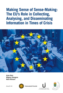 Making Sense of Sense-Making : The EU’s Role in Collecting, Analysing, and Disseminating Information in Times of Crisis