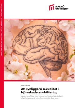 Att synliggöra sexualitet i hjärnskaderehabilitering : upplevd sexuell hälsa bland personer med förvärvad hjärnskada och rehabiliteringspersonals erfarenheter av att möta dessa frågor