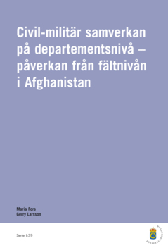 Civil-militär samverkan på departementsnivå : påverkan från fältnivån i Afghanistan