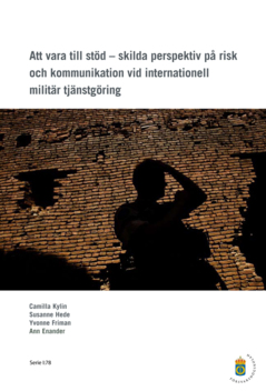Att vara till stöd : skilda perspektiv på risk och kommunikation vid internationell militär tjänstgöring
