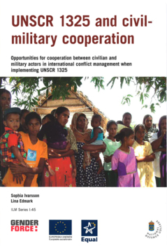 UNSCR 1325 and civil-military cooperation : opportunities for cooperation between civilian and military actors in international conflict management when implementing UNSCR 1325