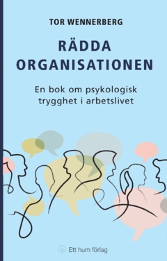 Omslag: Rädda organisationen : en bok om psykologisk trygghet i arbetslivet