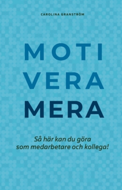 Motivera mera : Så här kan du göra som medarbetare och kollega!