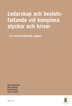 Ledarskap och beslutsfattande vid komplexa olyckor och kriser : en sammanfattande rapport