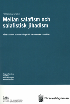 Mellan salafism och salafistisk jihadism : Påverkan mot och utmaningar för det svenska samhället